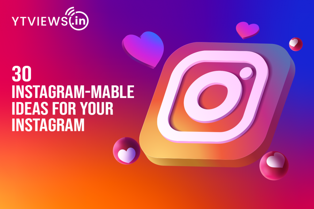 30 Instagram-mable Ideas for your Instagram | YTVIEWS.IN