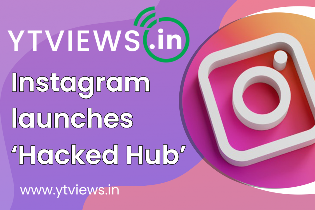 Instagram Launches ‘hacked Hub Ytviewsin 4180