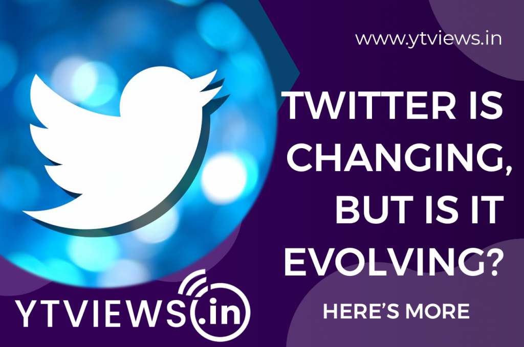 Twitter Is Changing, But Is It Evolving? Here’s More | YTVIEWS.IN