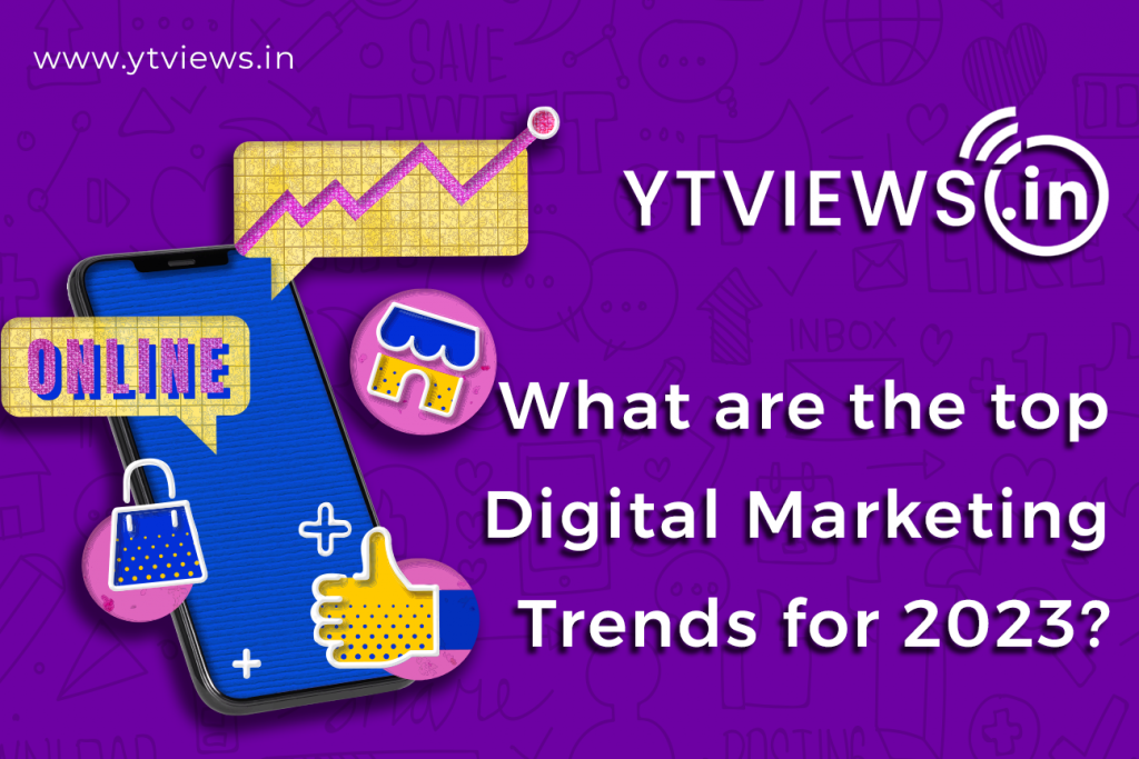 What Are The Top Digital Marketing Trends For 2023? | YTVIEWS.IN