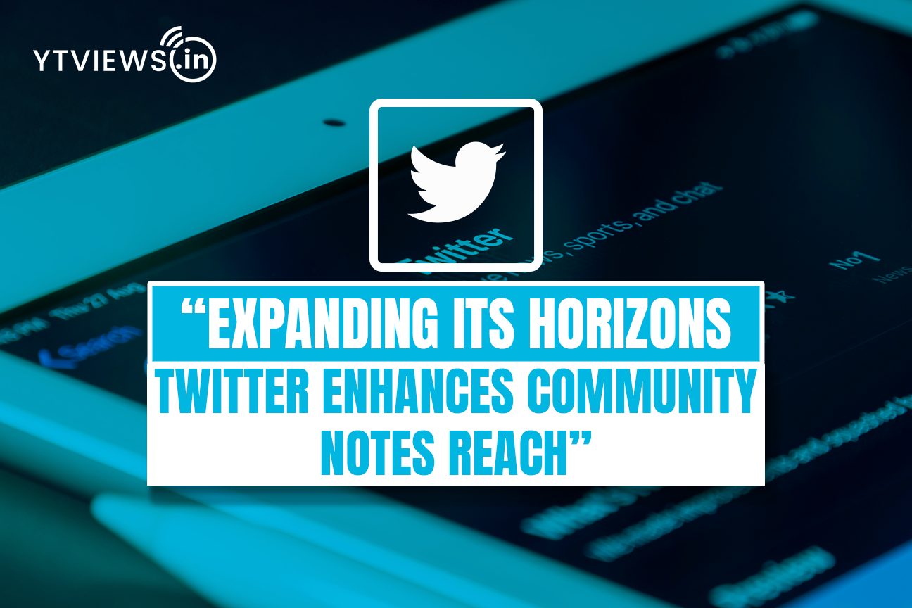 “Expanding its Horizons — Twitter/X Enhances Community Notes Reach”