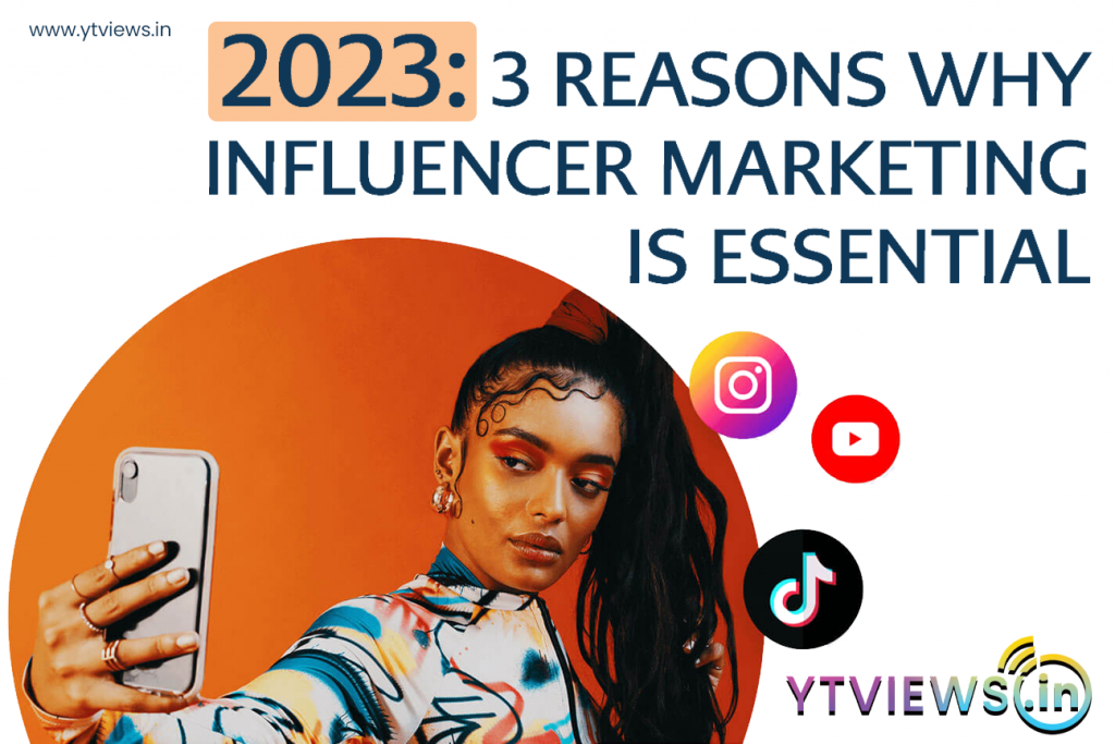 2023 3 Reasons Why Influencer Marketing Is Essential Ytviewsin 4386