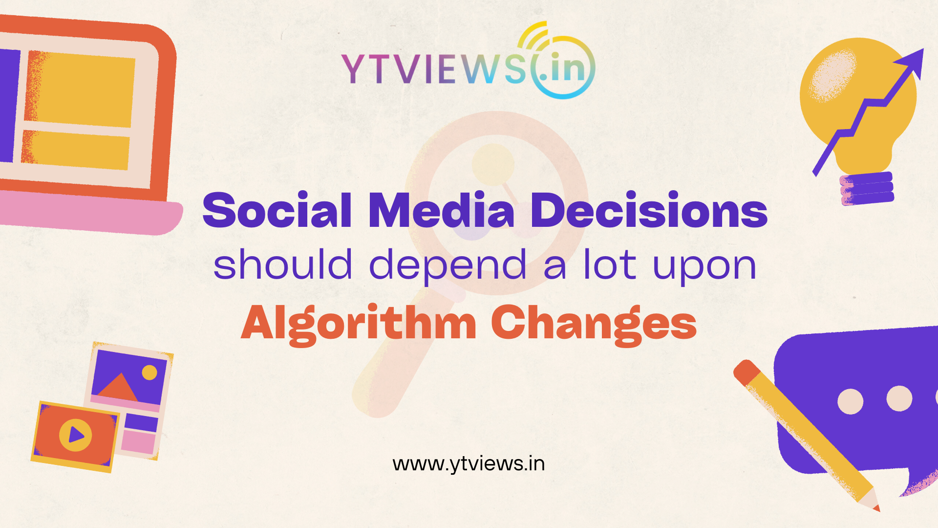 Your social media decisions should depend a lot upon Algorithm changes. Ytviews tells you why!