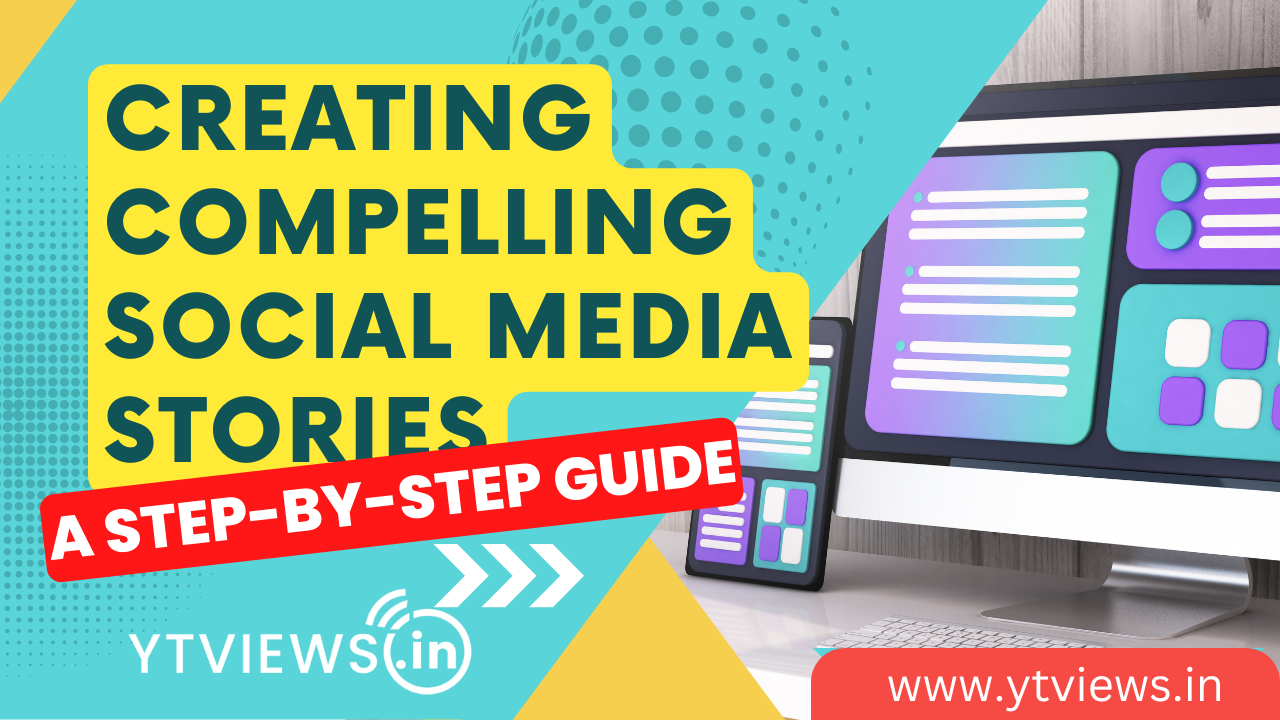 Creating Compelling Social Media Stories: A Step-by-Step Guide