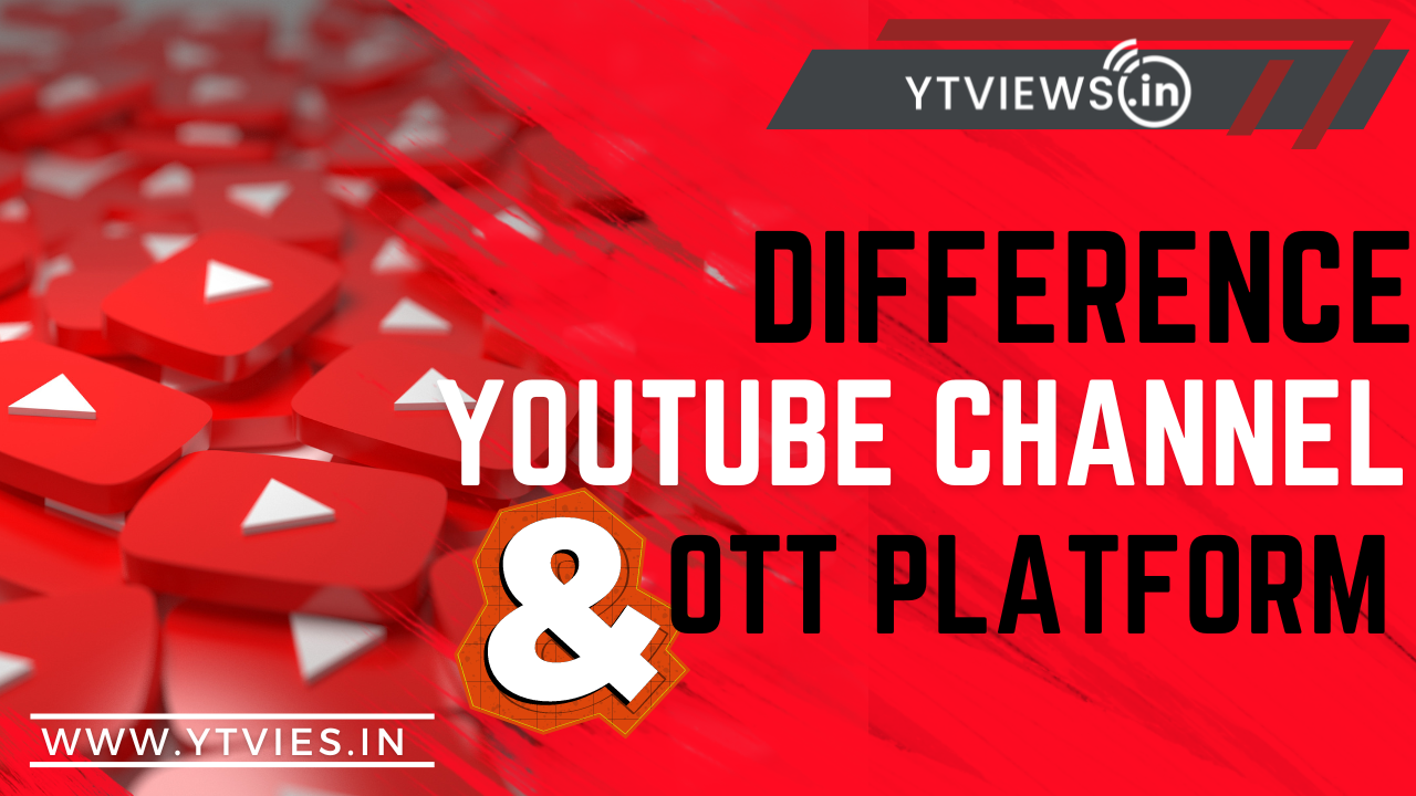 How different it is to own a YouTube channel and an OTT platform?