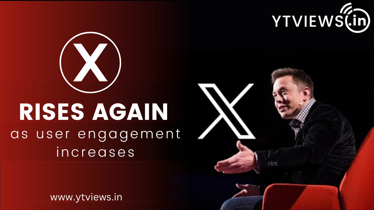 X rises again as user engagement increases: Here’s how Ytviews can help you to promote your content