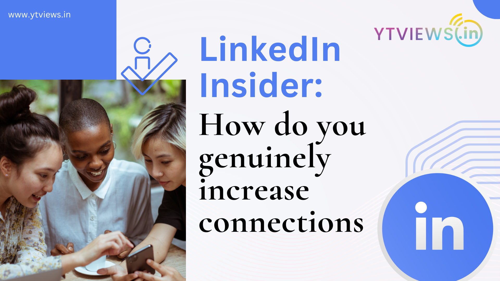 LinkedIn Insider: How do you genuinely increase connections