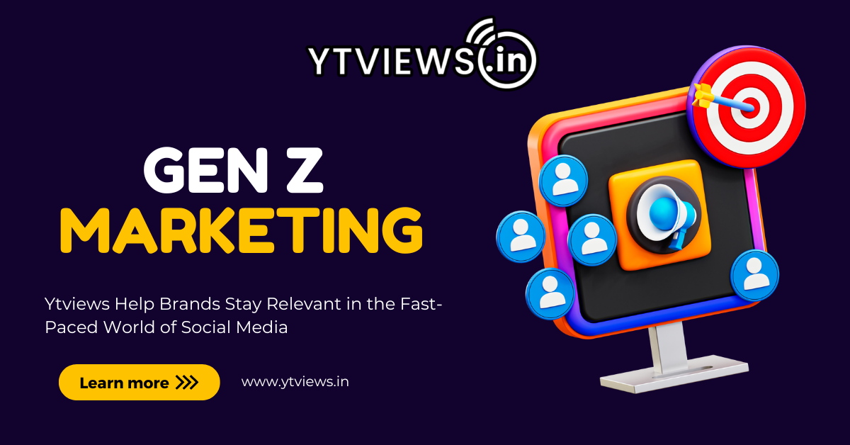 Gen Z Marketing: How YTViews Helps Brands Stay Relevant in the Fast-Paced World of Social Media