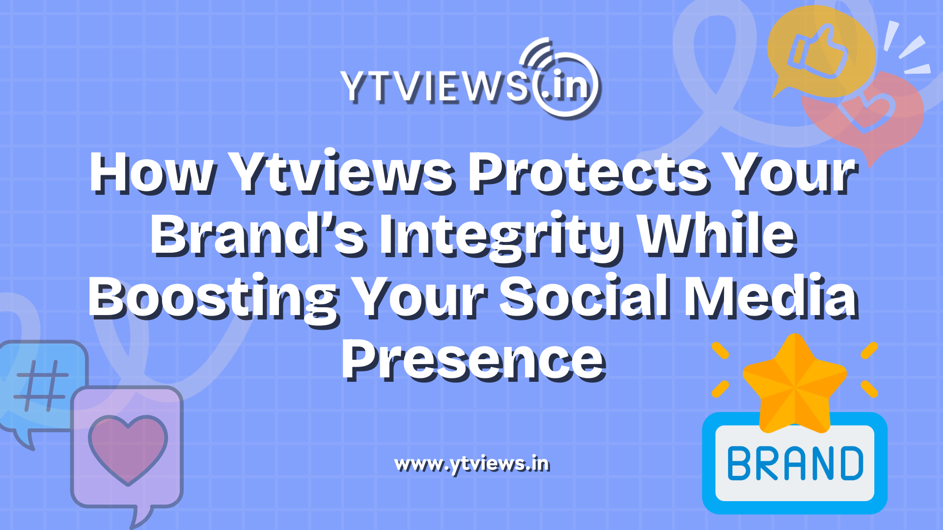 How Ytviews Protects Your Brand’s Integrity While Boosting Your Social Media Presence